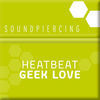 Thumbnail for the Heatbeat - Geek Love link, provided by host site
