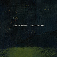Thumbnail for the Joshua Hyslop - Gentle Heart link, provided by host site
