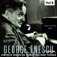 Thumbnail for the Johann Sebastian Bach - George Enescu: Composer, Conductor, Pianist, Violinist & Teacher, Vol. 8 link, provided by host site