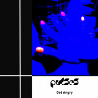 Thumbnail for the Pulses - Get Angry link, provided by host site