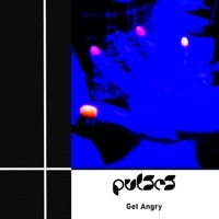 Thumbnail for the Pulses - Get Angry link, provided by host site