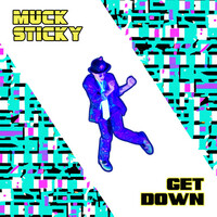 Thumbnail for the Muck Sticky - Get Down link, provided by host site
