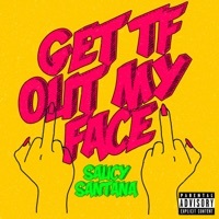 Thumbnail for the Saucy Santana - Get TF Out My Face link, provided by host site