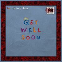 Thumbnail for the King Iso - Get Well Soon link, provided by host site