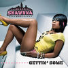 Thumbnail for the Shawnna - Gettin' Some link, provided by host site