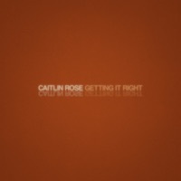 Thumbnail for the Caitlin Rose - Getting It Right link, provided by host site