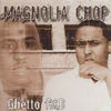 Thumbnail for the Magnolia Chop - Ghetto R&B link, provided by host site