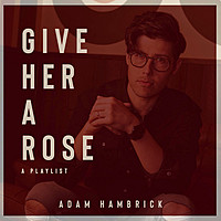Thumbnail for the Adam Hambrick - Give Her A Rose link, provided by host site