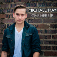 Thumbnail for the Michael May - Give Her Up link, provided by host site