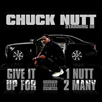 Thumbnail for the Chuck Nutt - Give It Up For 1 Nutt 2 Many link, provided by host site