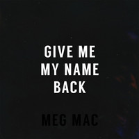 Thumbnail for the Meg Mac - Give Me My Name Back link, provided by host site
