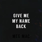 Thumbnail for the Meg Mac - Give Me My Name Back link, provided by host site