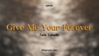 Thumbnail for the Zack Tabudlo - Give Me Your Forever (Lyric Video) link, provided by host site