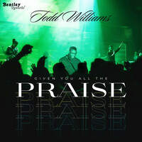 Thumbnail for the Todd Williams - Given You All the Praise link, provided by host site