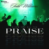 Thumbnail for the Todd Williams - Given You All the Praise link, provided by host site