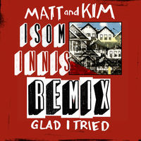 Thumbnail for the Matt and Kim - Glad I Tried (Isom Innis Remix) link, provided by host site