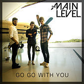 Thumbnail for the The Main Level - Go Go with You link, provided by host site
