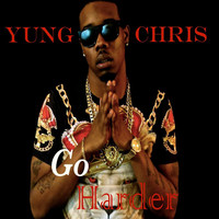 Thumbnail for the Yung Chris - Go Harder link, provided by host site