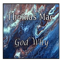 Thumbnail for the Thomas Mac - God Why link, provided by host site