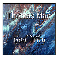 Thumbnail for the Thomas Mac - God Why link, provided by host site