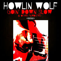 Thumbnail for the Howlin' Wolf - Goin' Down Slow & Other Favorites (Digitally Remastered) link, provided by host site
