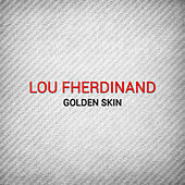 Thumbnail for the Lou Fherdinand - Golden Skin link, provided by host site