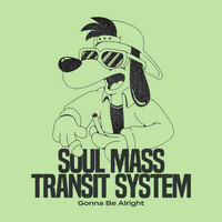 Thumbnail for the Soul Mass Transit System - Gonna Be Alright link, provided by host site