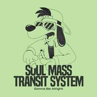 Thumbnail for the Soul Mass Transit System - Gonna Be Alright link, provided by host site