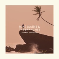 Thumbnail for the Mike Mains & The Branches - Gonna Get Through This link, provided by host site