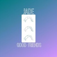 Thumbnail for the Jade - GOOD FRIENDS link, provided by host site