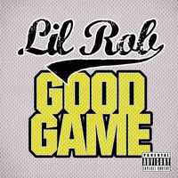 Thumbnail for the Lil Rob - Good Game link, provided by host site