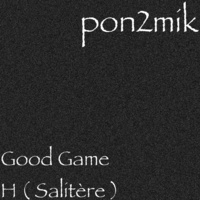 Thumbnail for the Pon2mik - Good Game H (Salitère) link, provided by host site