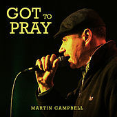 Thumbnail for the Martin Campbell - Got to Pray link, provided by host site