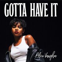 Thumbnail for the Alex Vaughn - Gotta Have It link, provided by host site