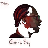 Thumbnail for the DB'z - Gotta Say link, provided by host site