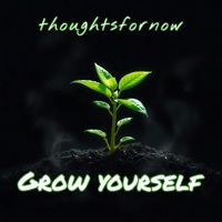 Thumbnail for the thoughtsfornow - Grow Yourself link, provided by host site