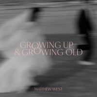 Thumbnail for the Matthew West - Growing Up And Growing Old link, provided by host site