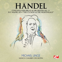 Thumbnail for the Munich Chamber Orchestra - Handel: Concerto for Organ and Orchestra No. 13 in F Major, Op. 4 "The Cuckoo and the Nightingale", HMV 295 (Digitally Remastered) link, provided by host site