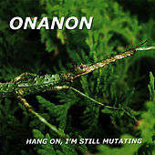 Thumbnail for the ON AN ON - Hang On, I'm Still Mutating link, provided by host site
