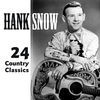 Thumbnail for the Hank Snow - Hank Snow-24 Country Classics link, provided by host site