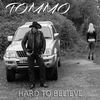 Thumbnail for the Tommo - Hard to Believe link, provided by host site
