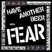 Thumbnail for the Fear - Have Another Beer With Fear link, provided by host site