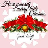 Thumbnail for the Josh Tatofi - Have Yourself a Merry Little Christmas link, provided by host site