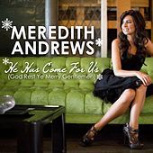 Thumbnail for the Meredith Andrews - He Has Come For Us [God Rest Ye Merry Gentlemen] link, provided by host site