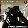 Thumbnail for the Mad Complex - Head Banger link, provided by host site