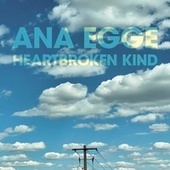 Thumbnail for the Ana Egge - Heartbroken Kind link, provided by host site