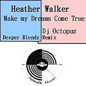 Thumbnail for the Heather Walker - Heather Walker - Make My Dreams Come True (DJ Octopuz Deeper Blendz Remix) link, provided by host site