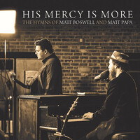 Thumbnail for the Matt Boswell - His Mercy Is More: The Hymns Of Matt Boswell And Matt Papa link, provided by host site
