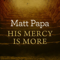 Thumbnail for the Matt Papa - His Mercy Is More link, provided by host site