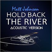 Thumbnail for the Matt Johnson - Hold Back the River (Acoustic Version) link, provided by host site